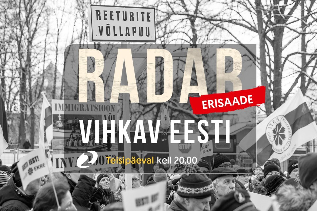 Täna „Radari“ erisaates: Eesti on vihkamist täis!